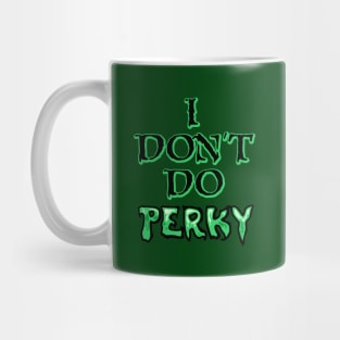 I don't do perky Mug